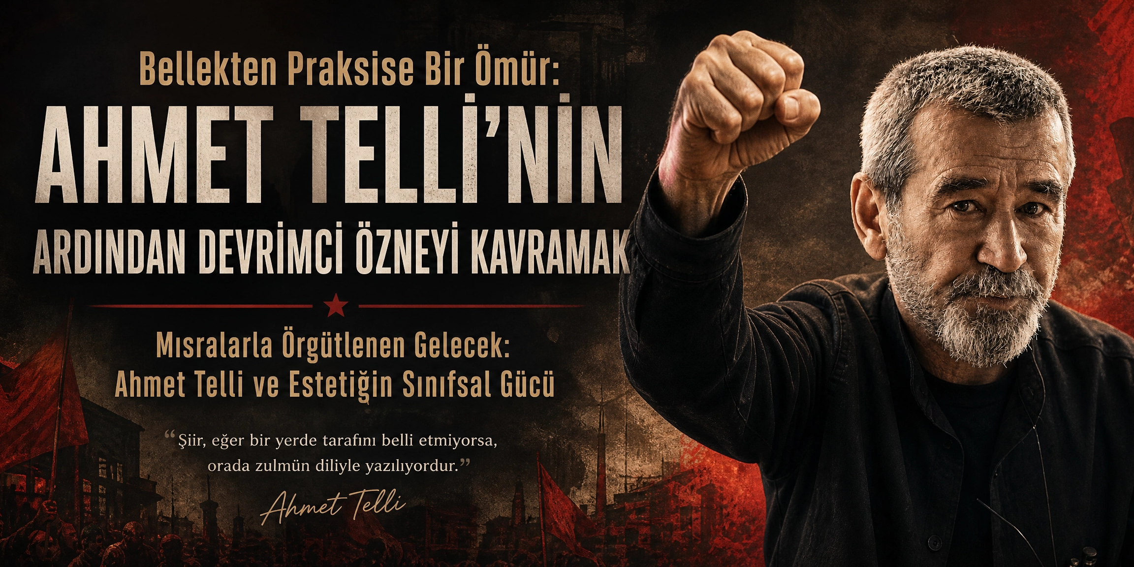 Bellekten Praksise Bir Ömür: Ahmet Telli’nin Ardından Devrimci Özneyi Kavramak