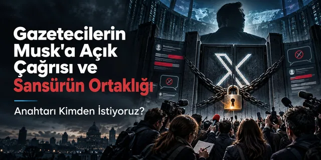 Gazetecilerin Musk'a Açık Çağrısı ve Sansürün Ortaklığı