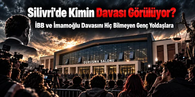 Whose Case Is Being Heard in Silivri?