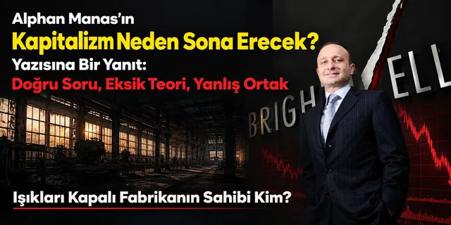 Alphan Manas'ın "Kapitalizm Neden Sona Erecek?" Yazısına Bir Yanıt: Doğru Soru, Eksik Teori, Yanlış Ortak