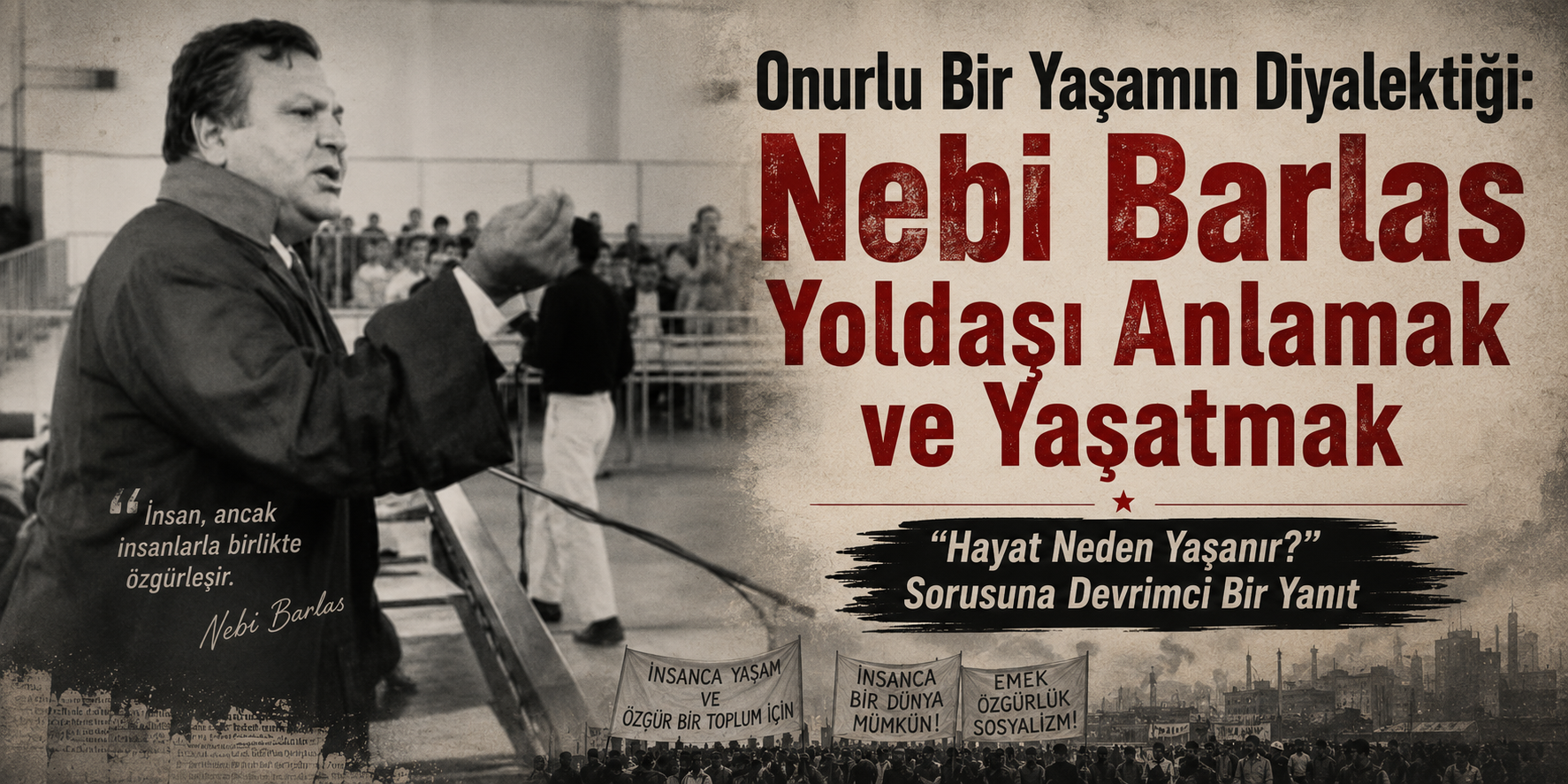 Onurlu Bir Yaşamın Diyalektiği: Nebi Barlas Yoldaşı Anlamak ve Yaşatmak