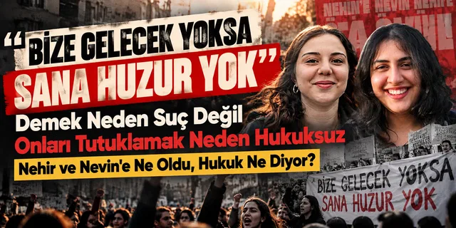 “Bize Gelecek Yoksa Sana Huzur Yok” Demek Neden Suç Değil
Onları Tutuklamak Neden Hukuksuz