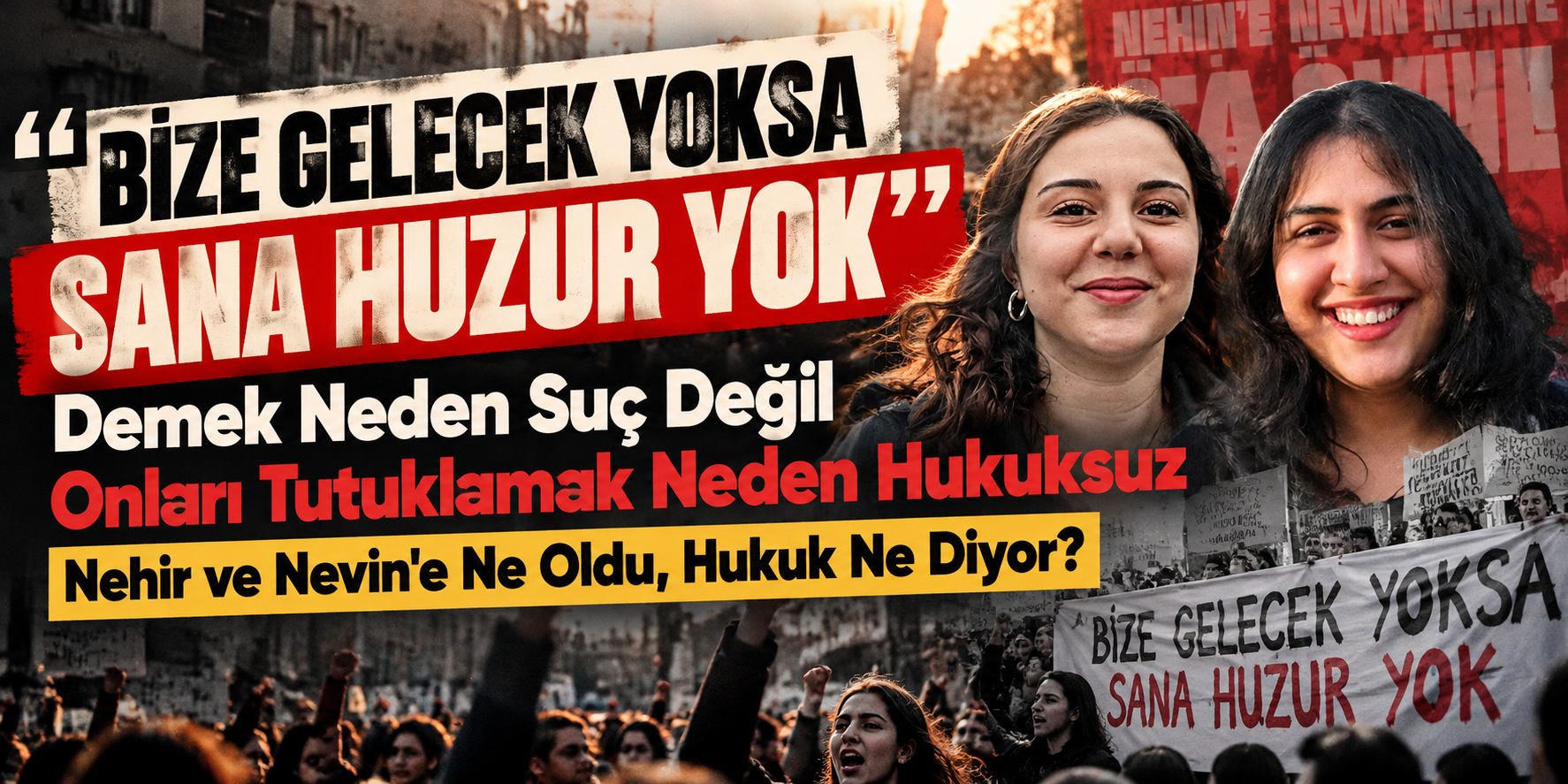 “Bize Gelecek Yoksa Sana Huzur Yok” Demek Neden Suç Değil
Onları Tutuklamak Neden Hukuksuz