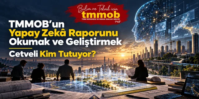 TMMOB'un Yapay Zekâ Raporunu Okumak ve Geliştirmek